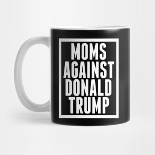 Moms Against Donald Trump Mug